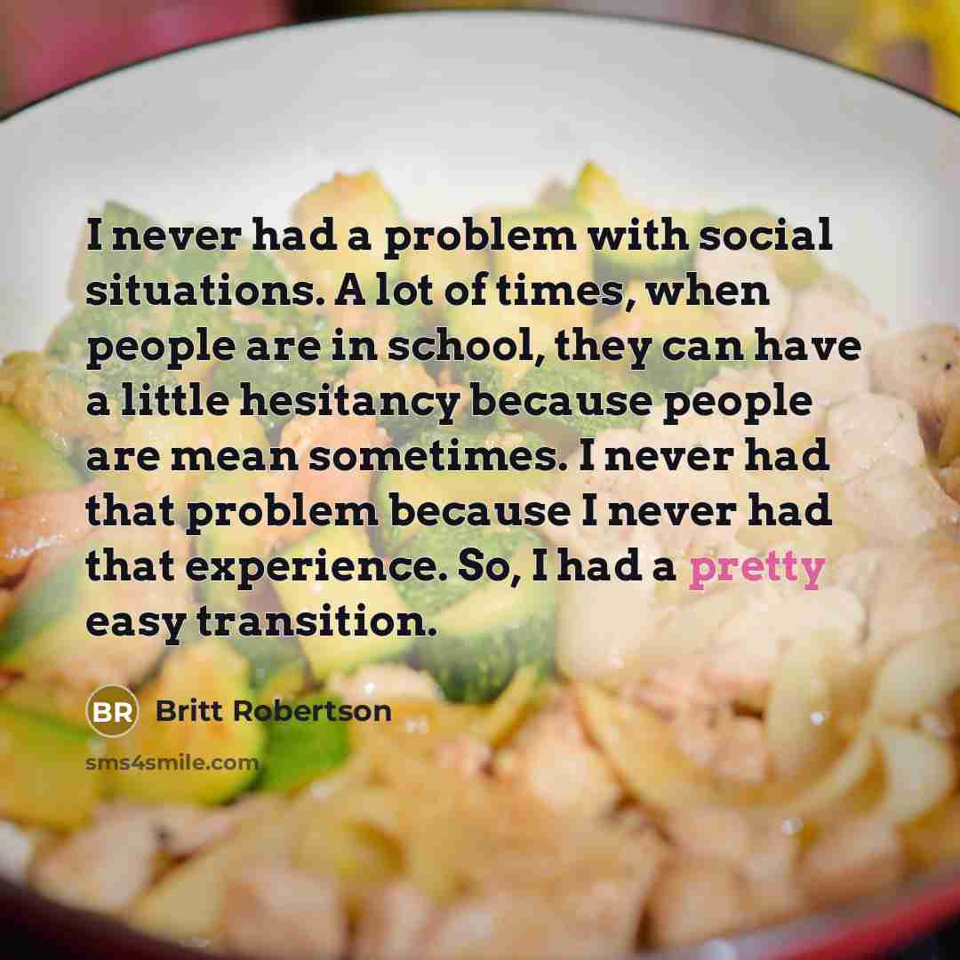 “I never had a problem with social situations. A lot…” quote by Britt Robertson
