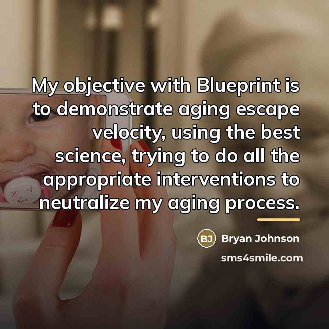 “My objective with Blueprint is to demonstrate aging escape velocity,…” quote by Bryan Johnson