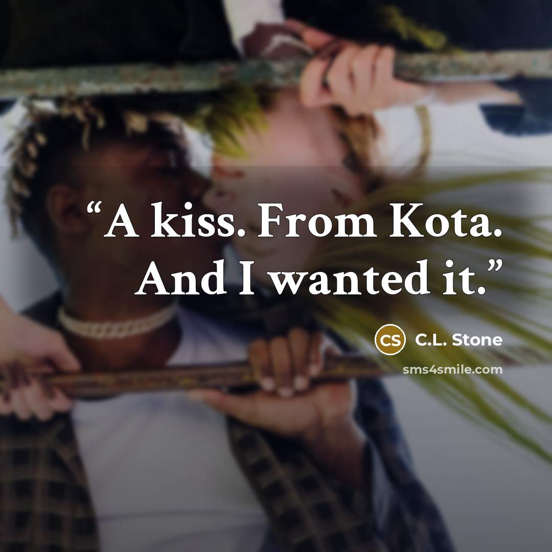 “A kiss. From Kota. And I wanted it.” quote by C.L. Stone