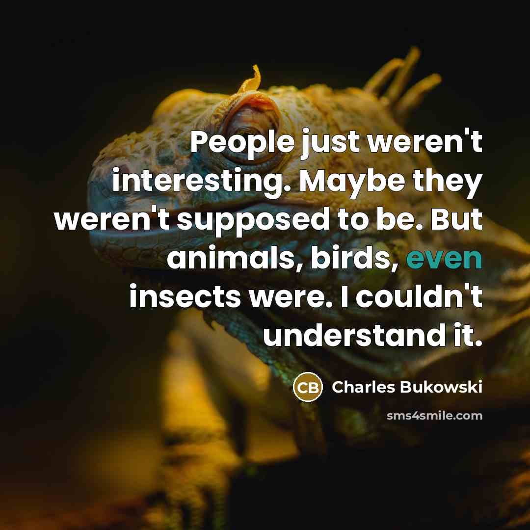“People just weren't interesting. Maybe they weren't supposed to be.…” quote by Charles Bukowski