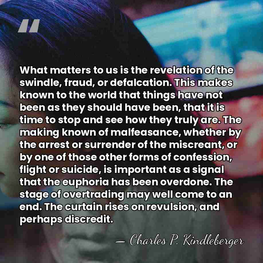 What matters to us is the revelation of the swindle, fraud, or&hellip; - Charles P. Kindleberger