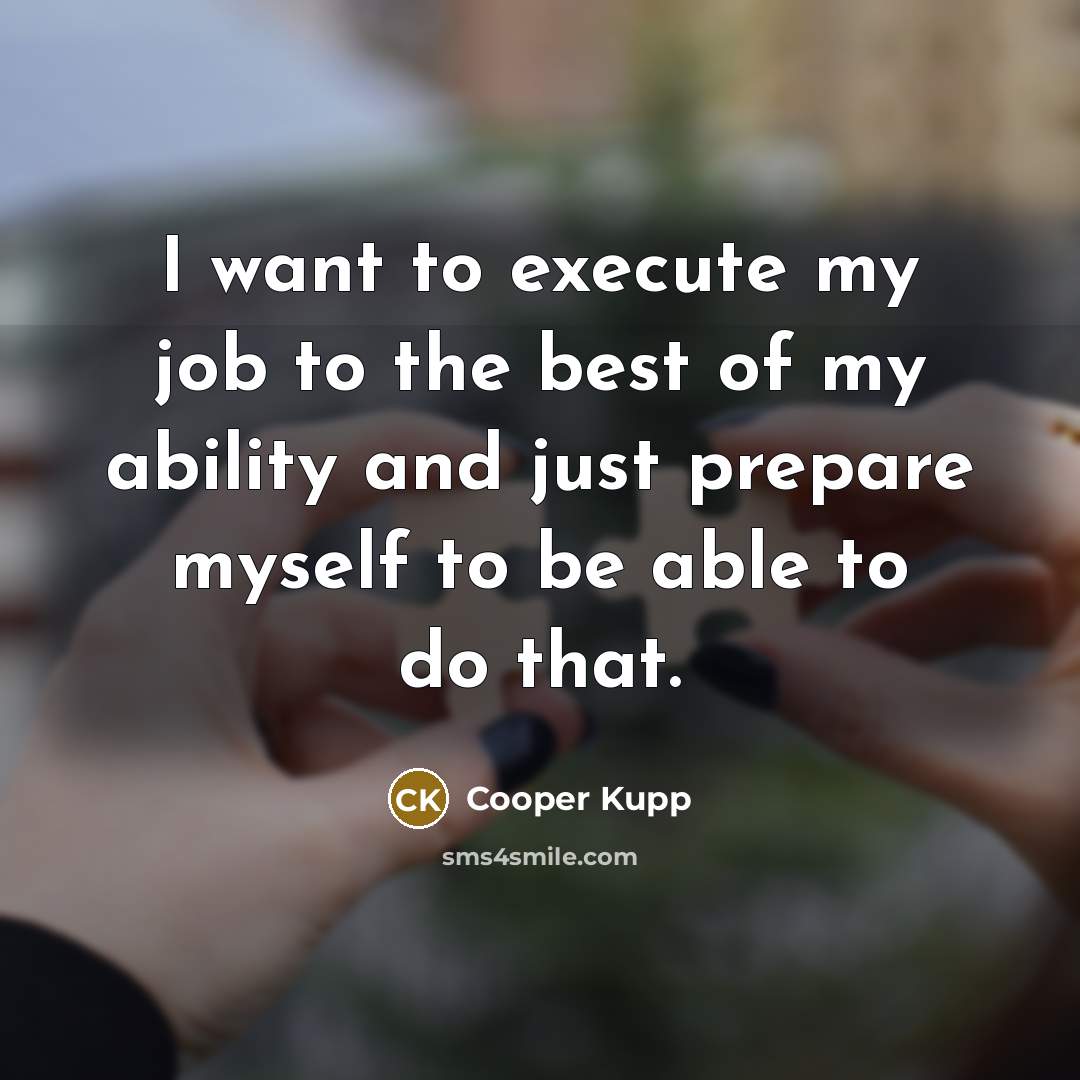 “I want to execute my job to the best of…” quote by Cooper Kupp