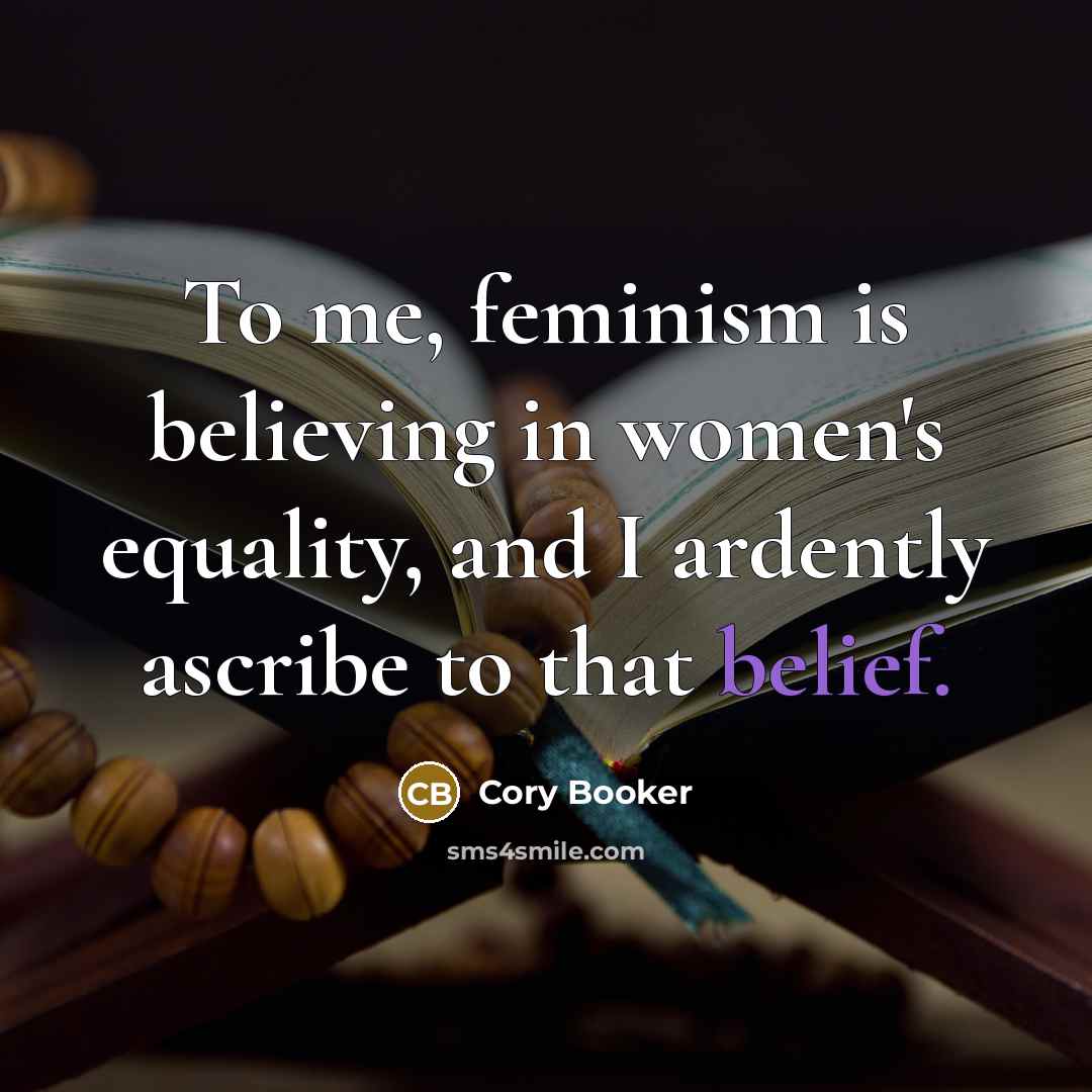 “To me, feminism is believing in women's equality, and I…” quote by Cory Booker