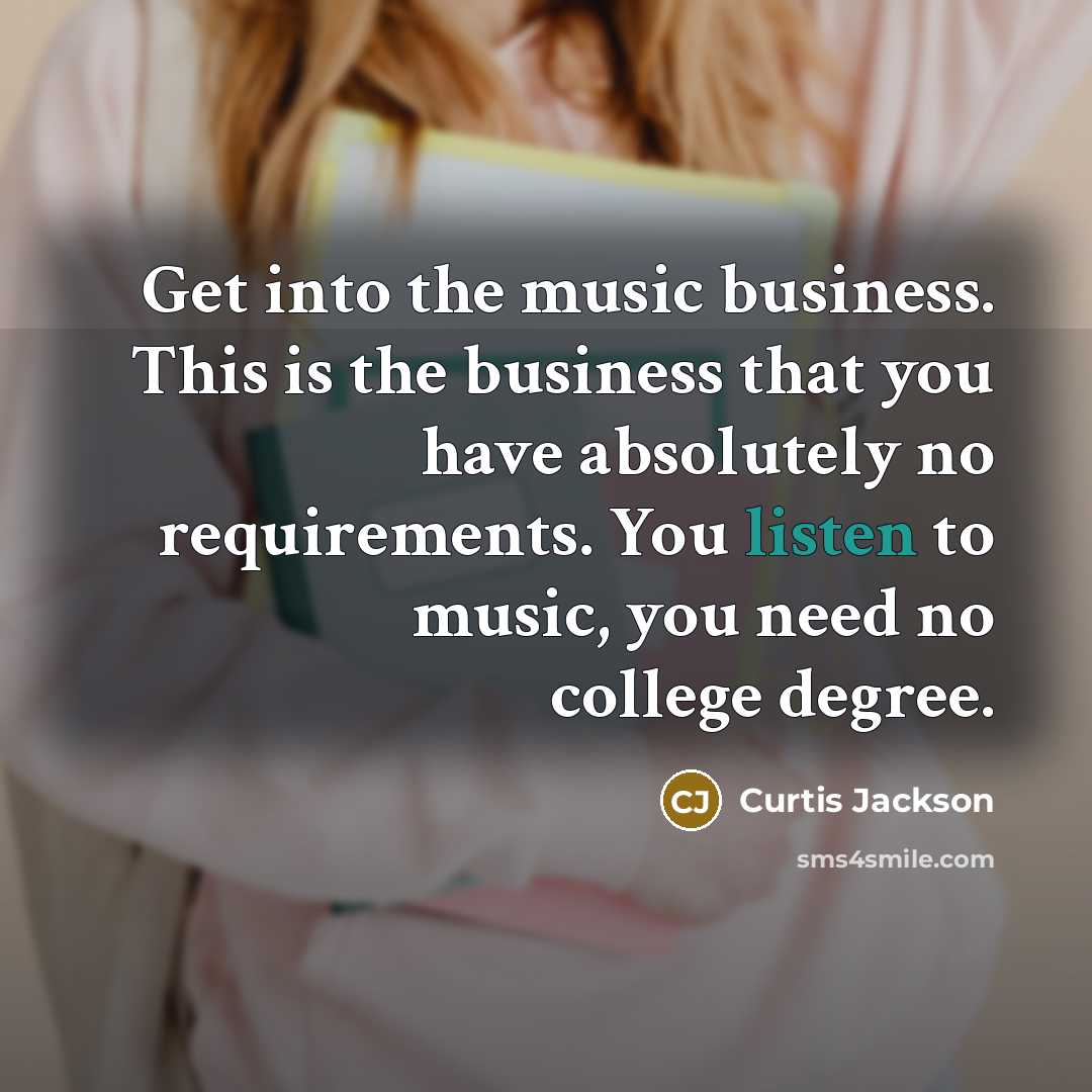 “Get into the music business. This is the business that…” quote by Curtis Jackson