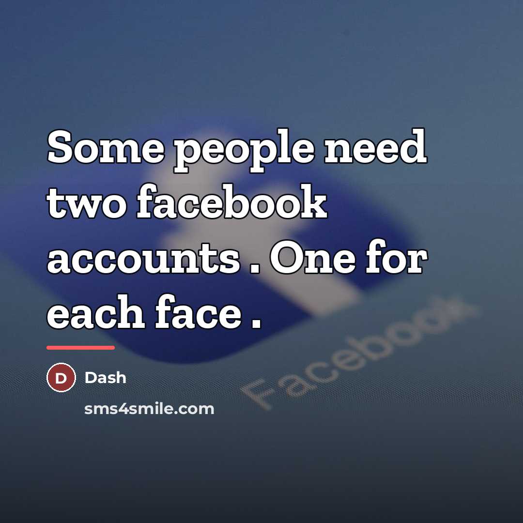 “Some people need two facebook accounts . One for each…” quote by Dash