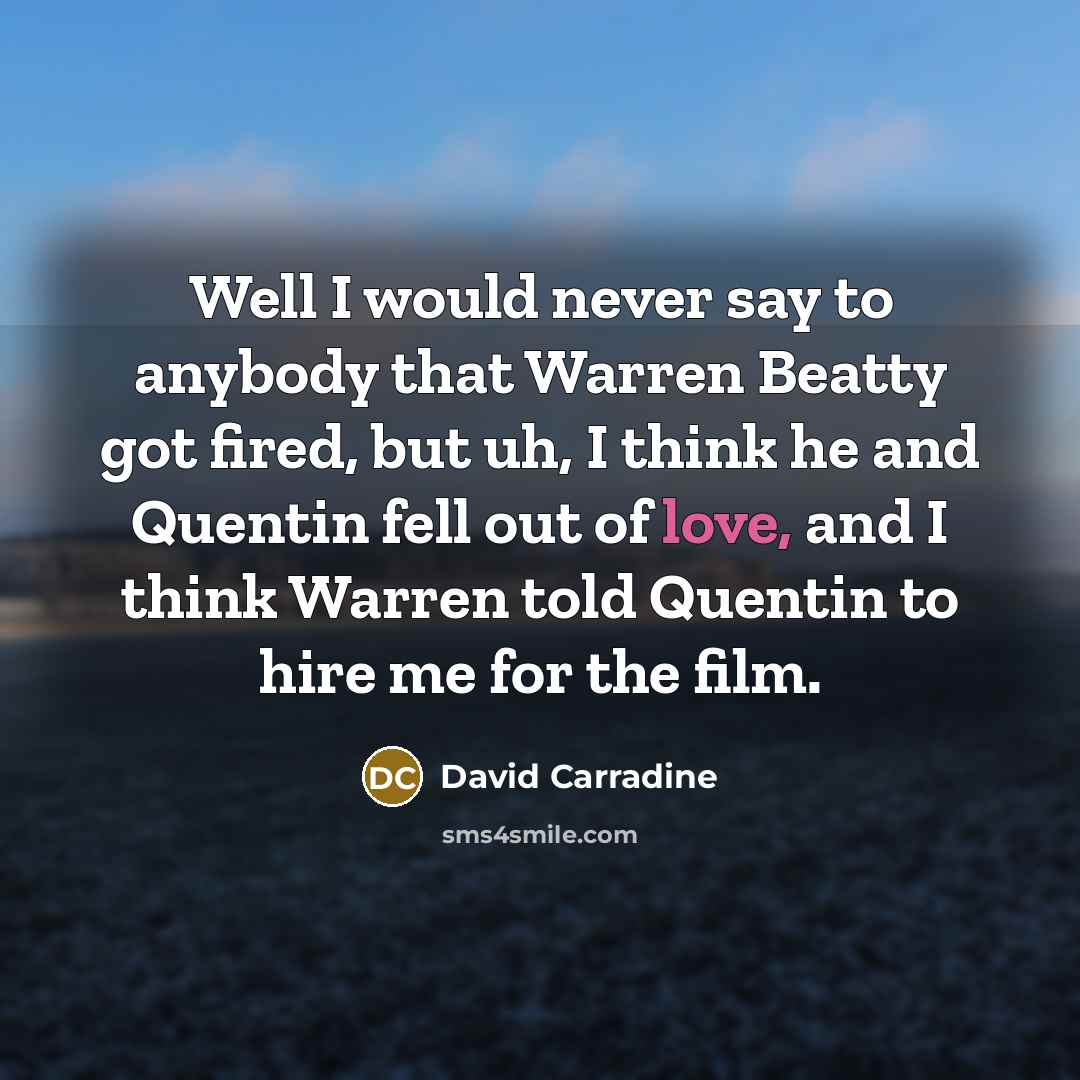 “Well I would never say to anybody that Warren Beatty…” quote by David Carradine