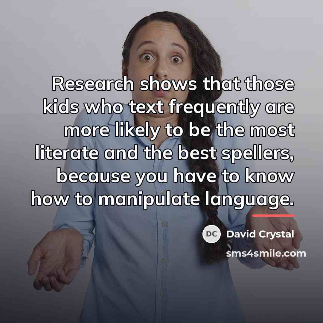 “Research shows that those kids who text frequently are more…” quote by David Crystal
