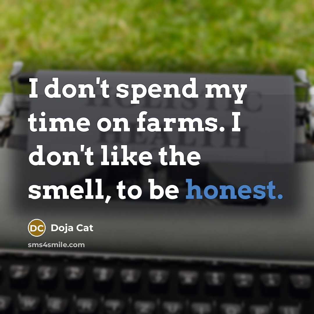 “I don't spend my time on farms. I don't like…” quote by Doja Cat