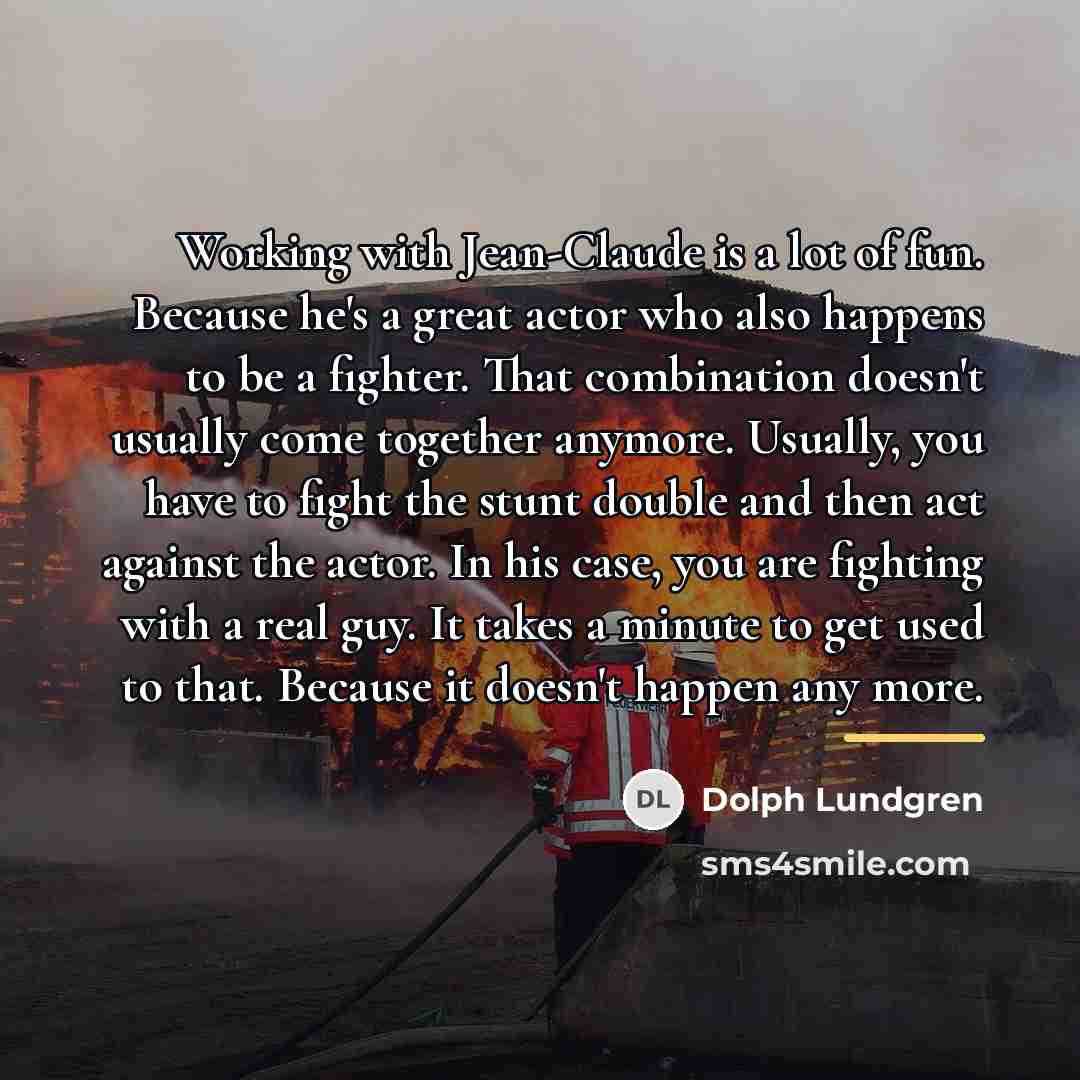 “Working with Jean-Claude is a lot of fun. Because he's…” quote by Dolph Lundgren