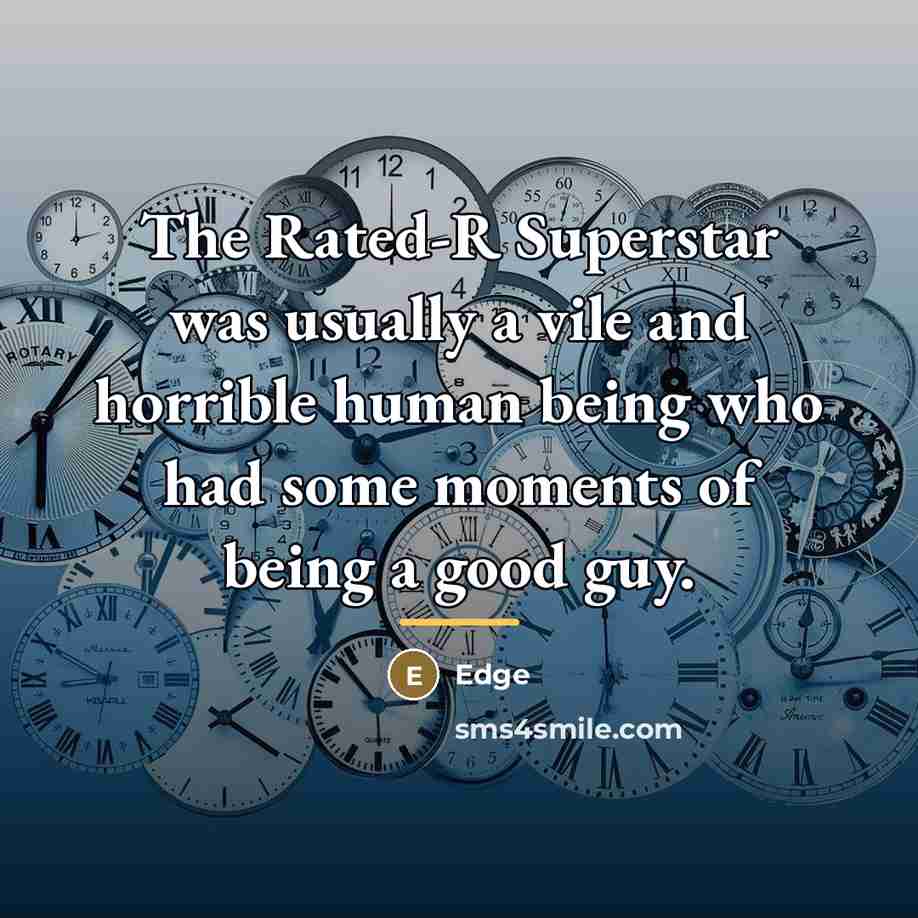 “The Rated-R Superstar was usually a vile and horrible human…” quote by Edge