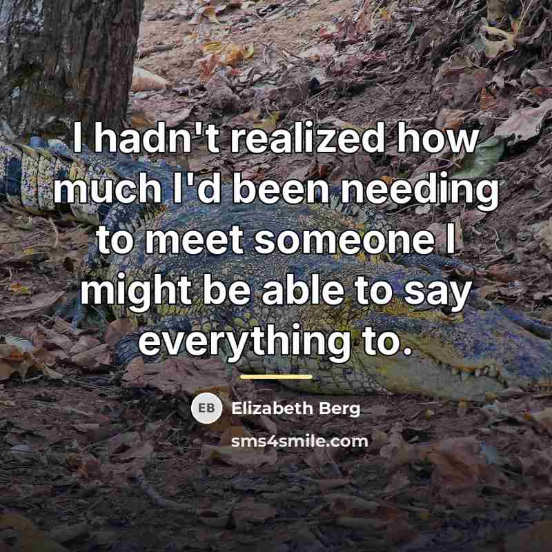 “I hadn't realized how much I'd been needing to meet…” quote by Elizabeth Berg