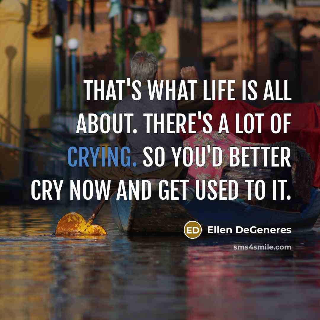 “That's what life is all about. There's a lot of…” quote by Ellen DeGeneres