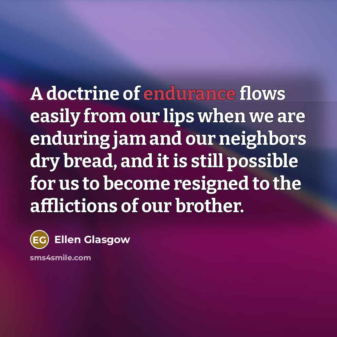 “A doctrine of endurance flows easily from our lips when…” quote by Ellen Glasgow
