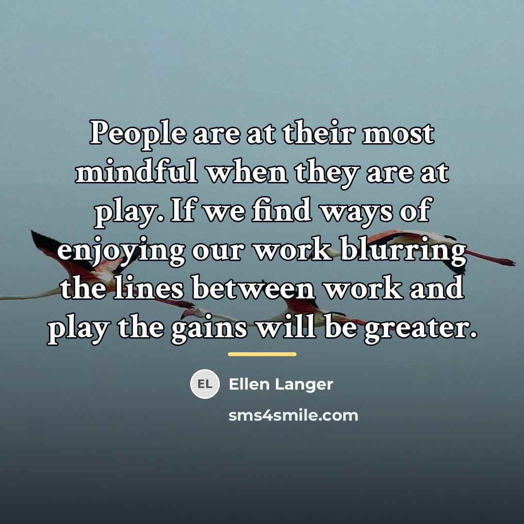 “People are at their most mindful when they are at…” quote by Ellen Langer