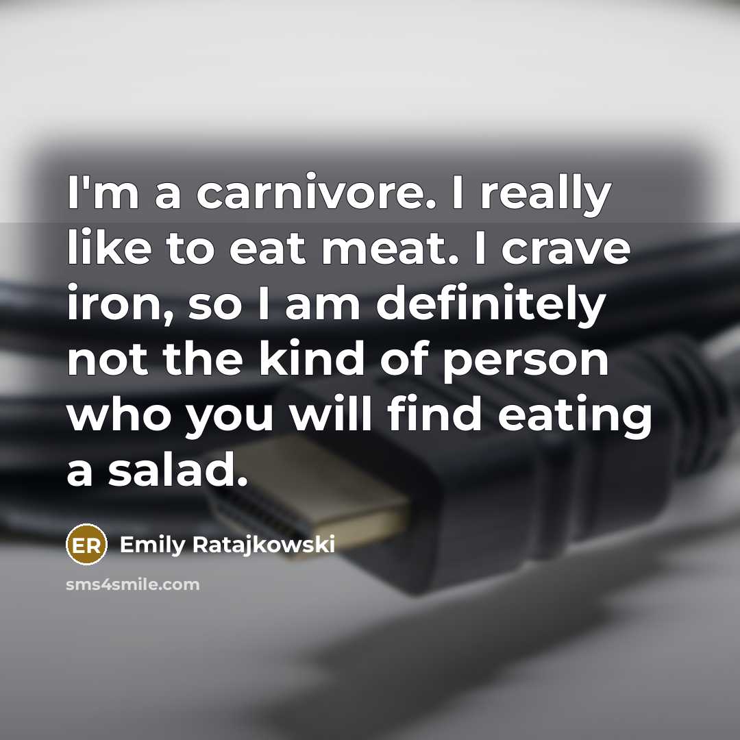“I'm a carnivore. I really like to eat meat. I…” quote by Emily Ratajkowski