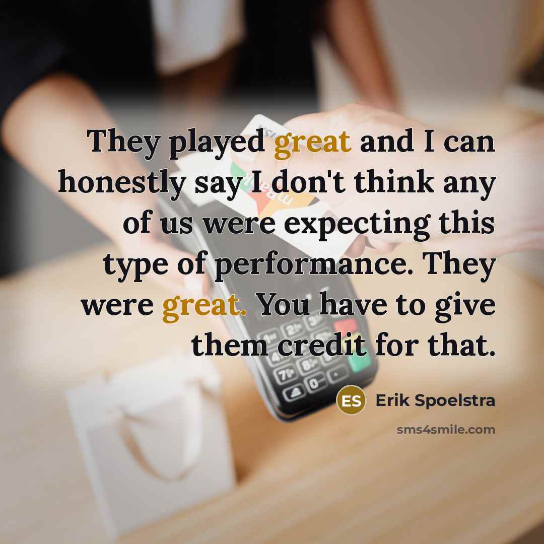 “They played great and I can honestly say I don't…” quote by Erik Spoelstra