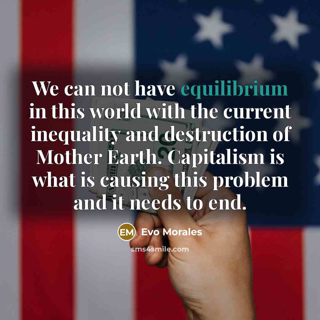“We can not have equilibrium in this world with the…” quote by Evo Morales