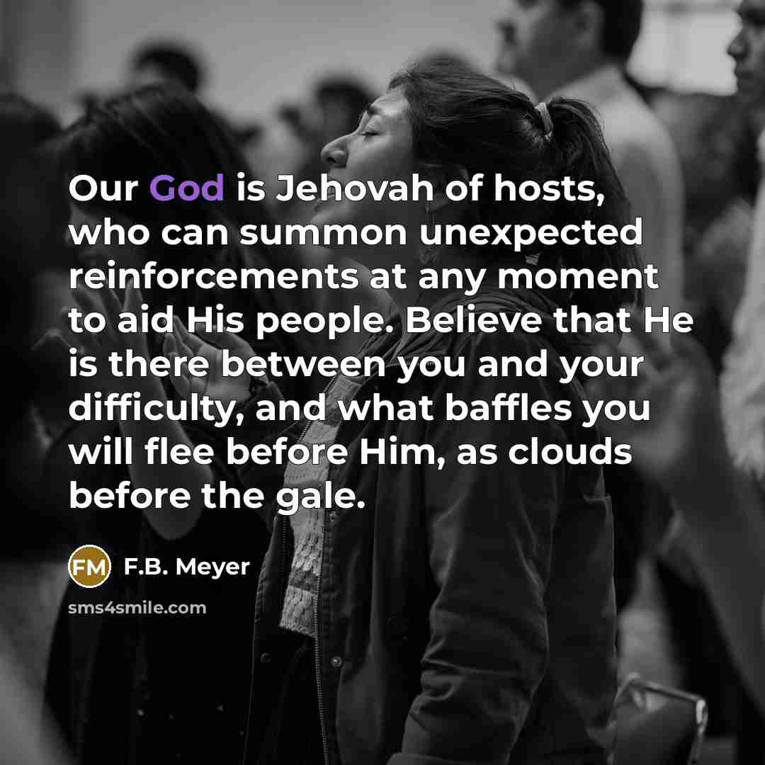 “Our God is Jehovah of hosts, who can summon unexpected…” quote by F.B. Meyer