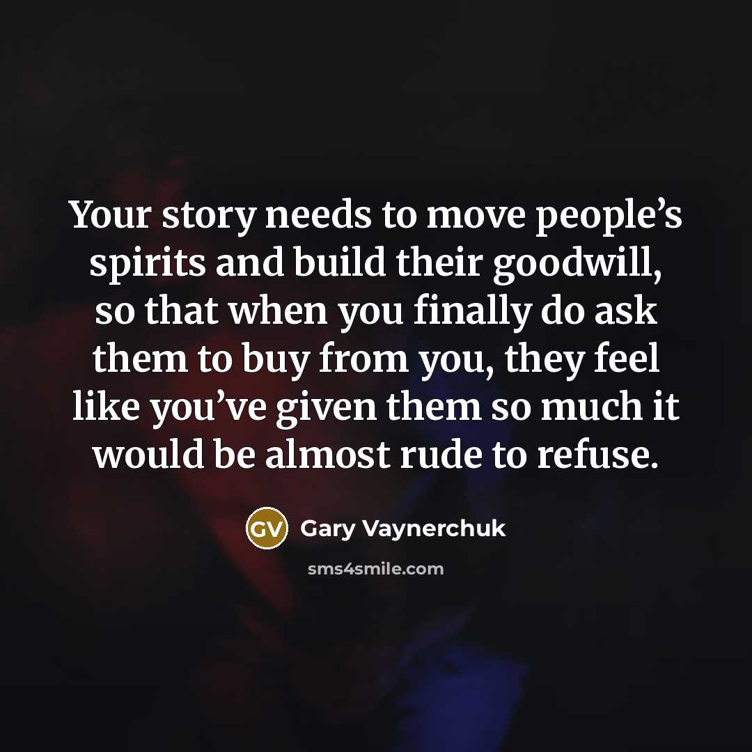“Your story needs to move people’s spirits and build their…” quote by Gary Vaynerchuk