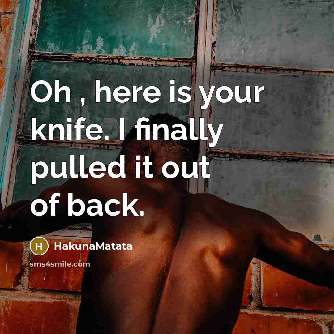 “Oh , here is your knife. I finally pulled it…” quote by HakunaMatata