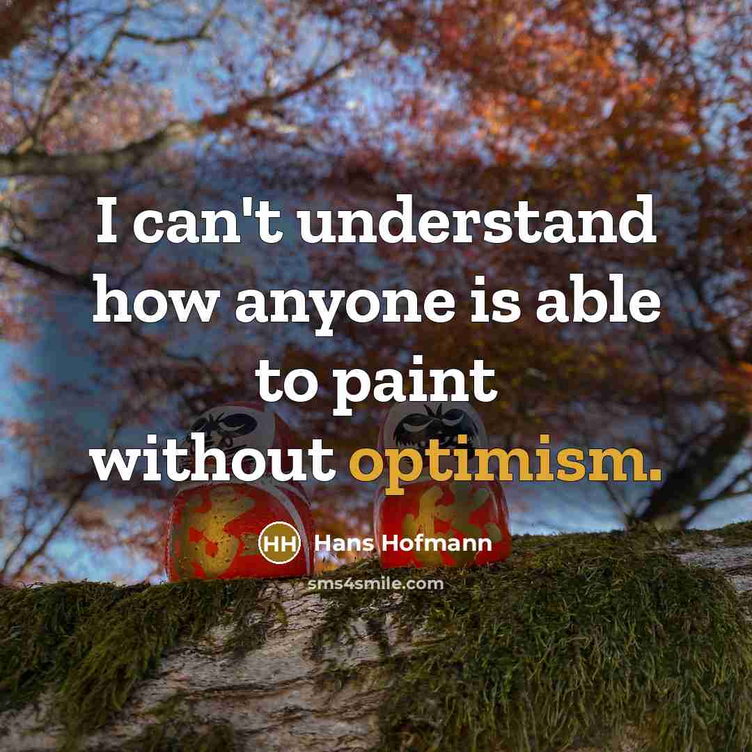“I can't understand how anyone is able to paint without…” quote by Hans Hofmann