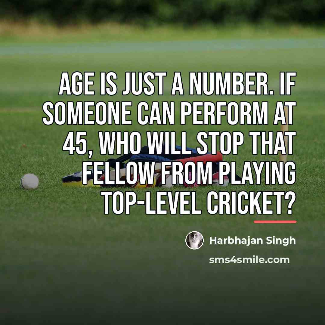 “Age is just a number. If someone can perform at…” quote by Harbhajan Singh