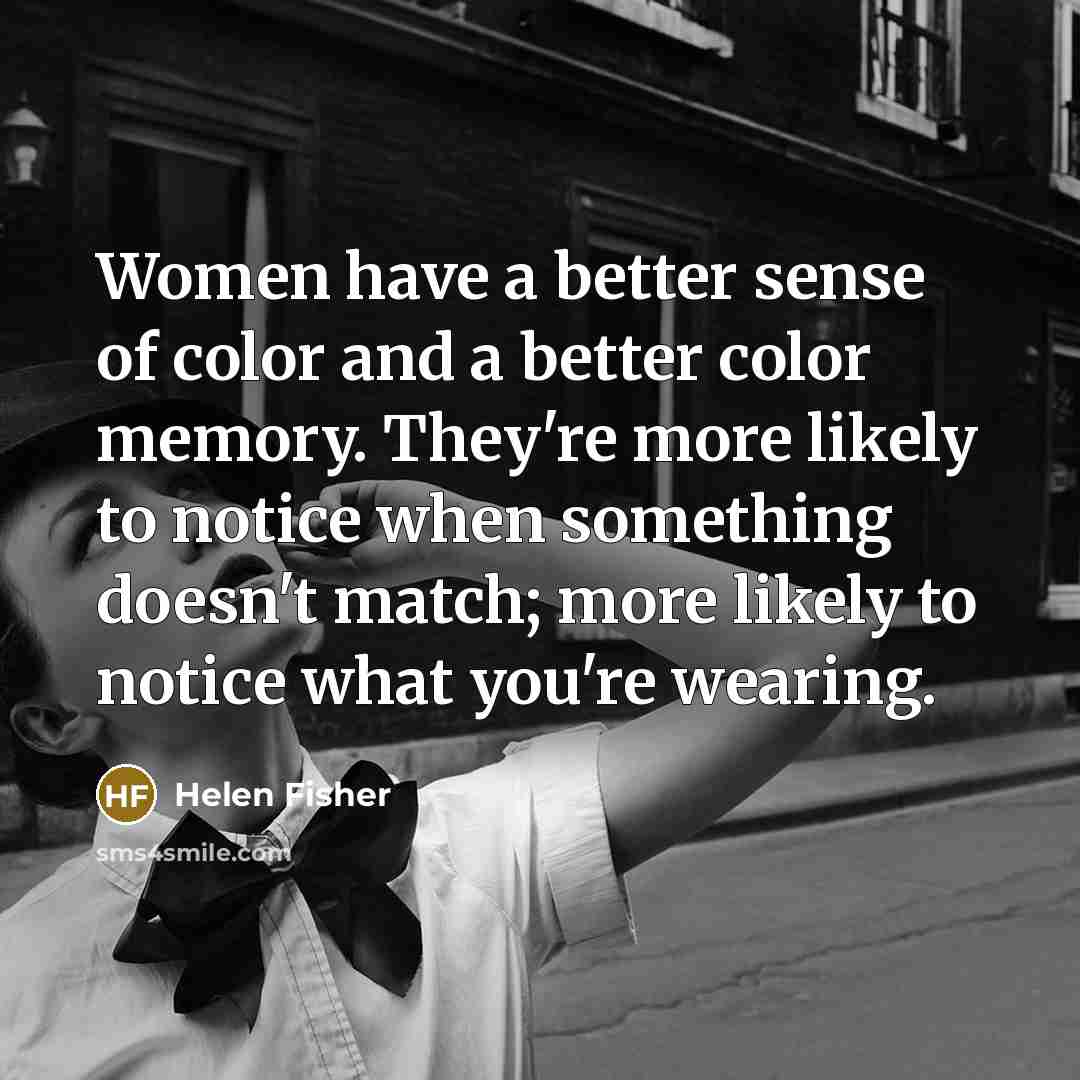 “Women have a better sense of color and a better…” quote by Helen Fisher