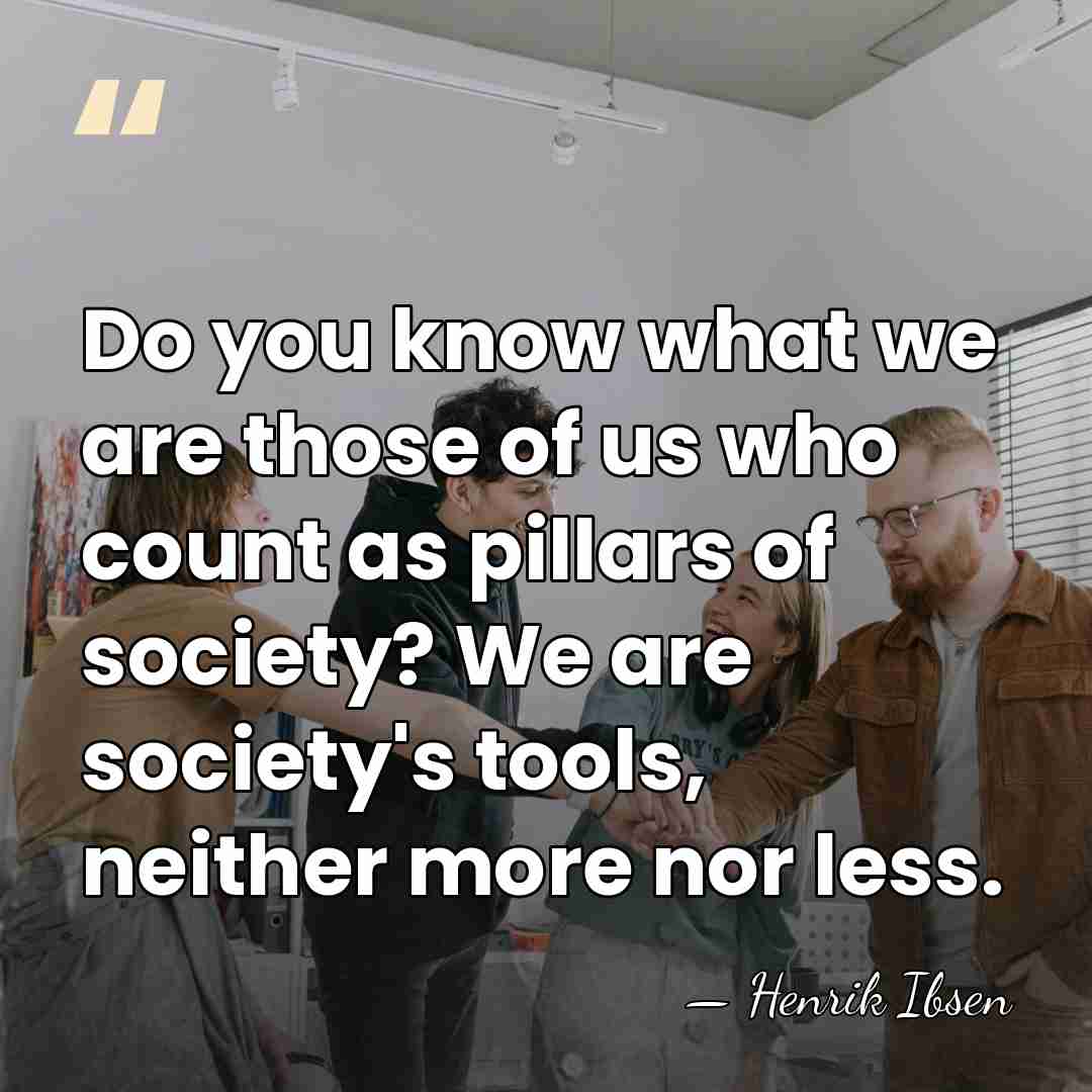 Do you know what we are those of us who count as&hellip; - Henrik Ibsen