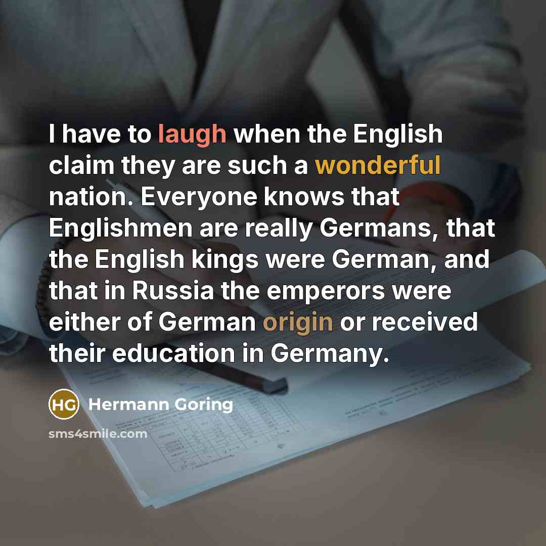 “I have to laugh when the English claim they are…” quote by Hermann Goring