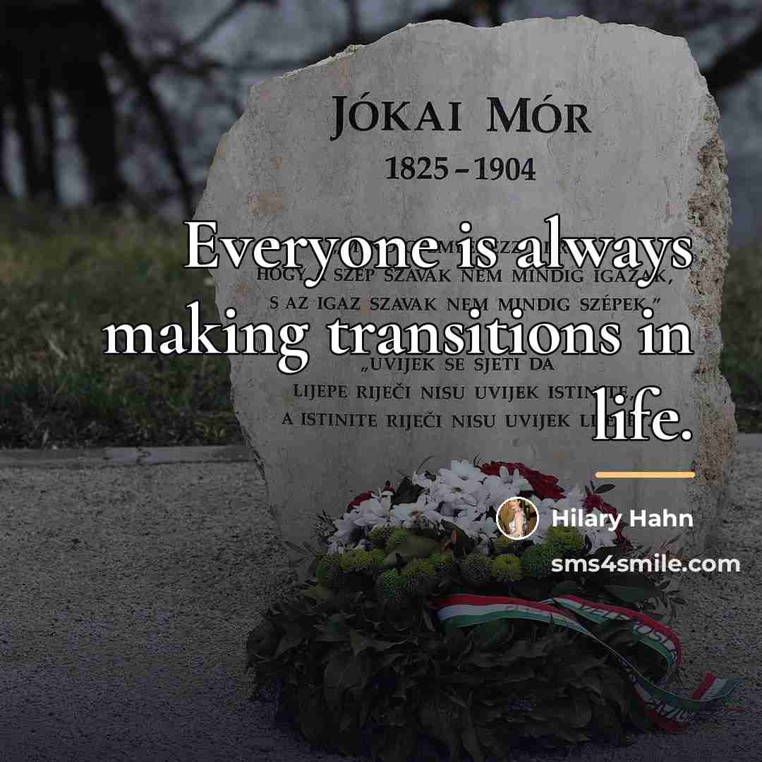 “Everyone is always making transitions in life.…” quote by Hilary Hahn