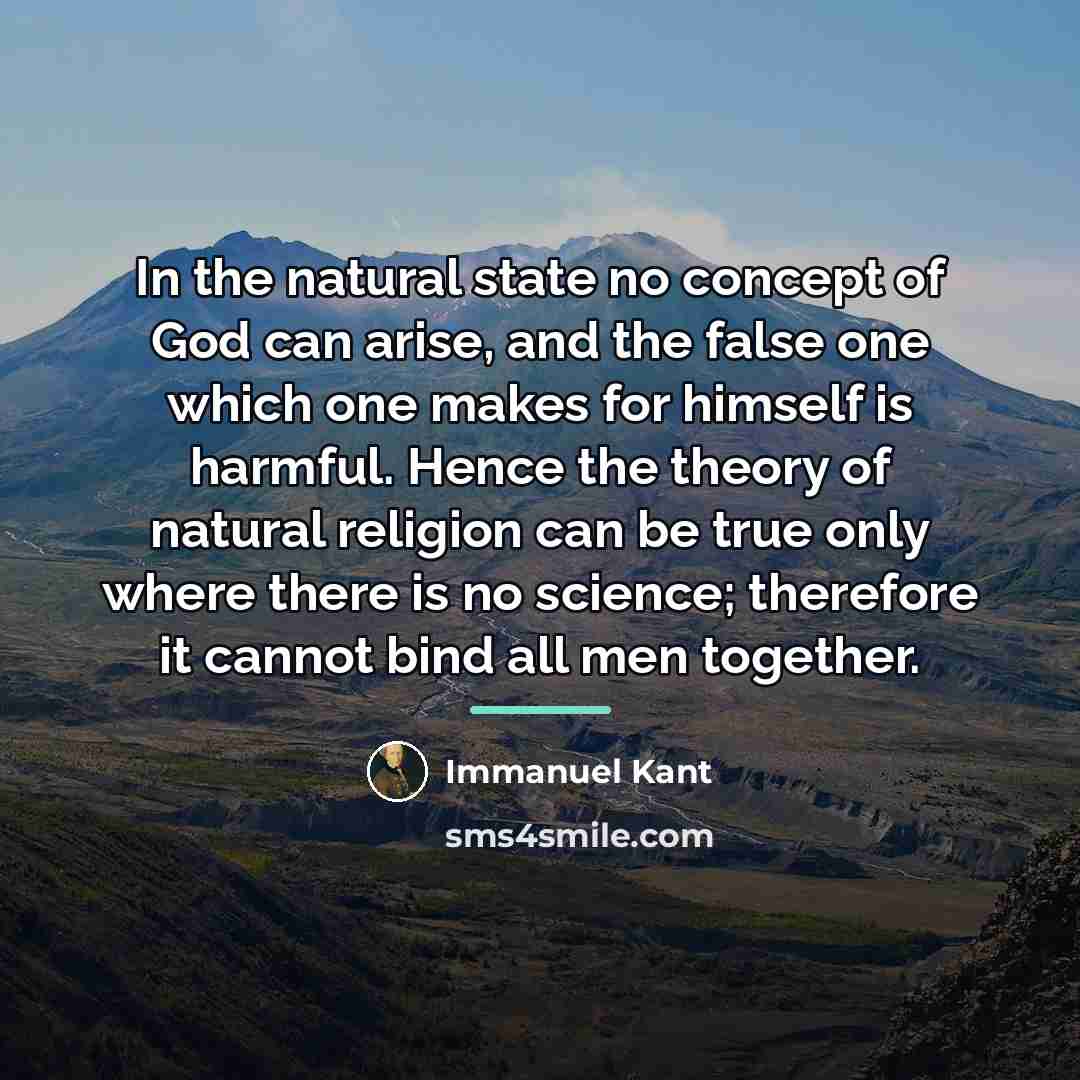 “In the natural state no concept of God can arise,…” quote by Immanuel Kant