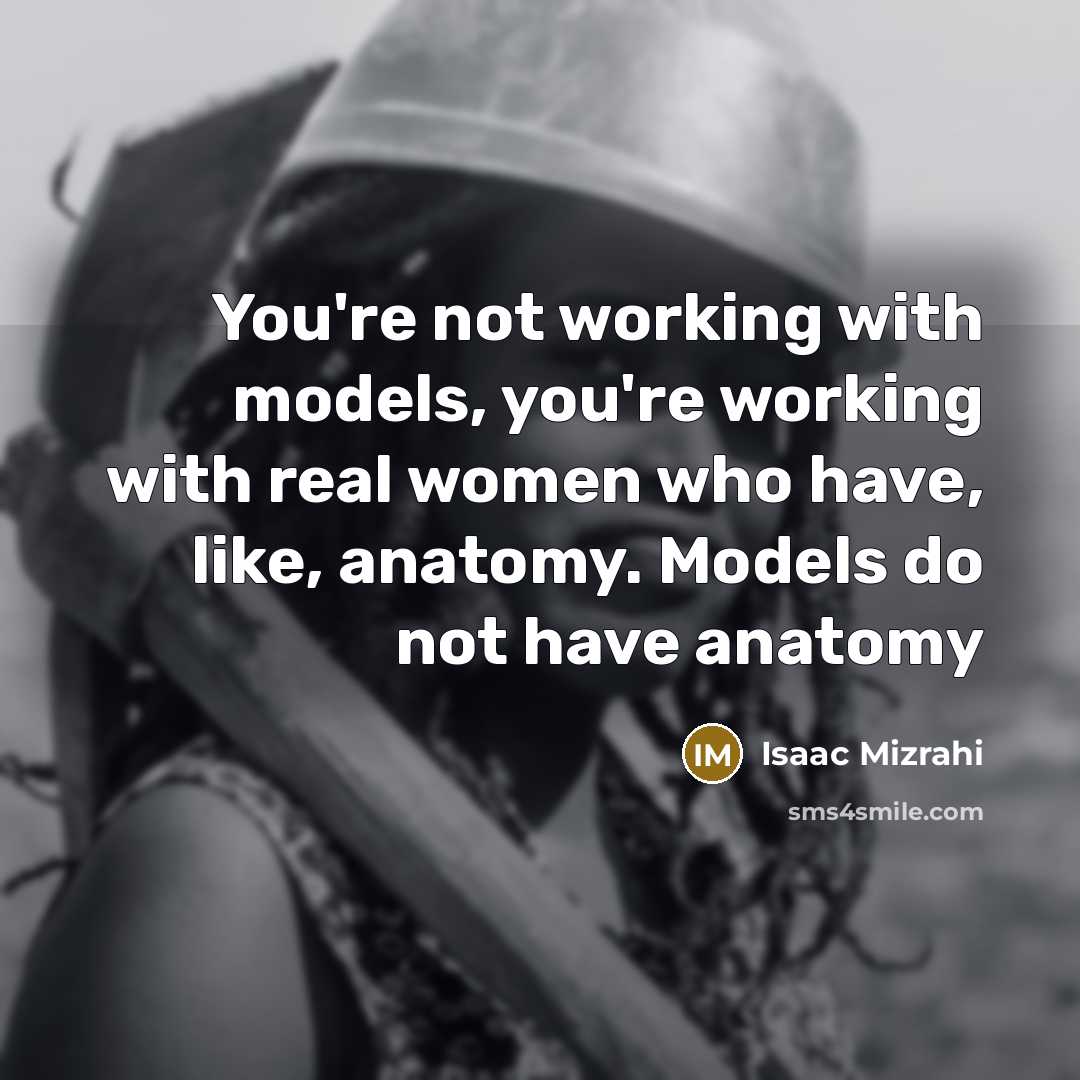 “You're not working with models, you're working with real women…” quote by Isaac Mizrahi