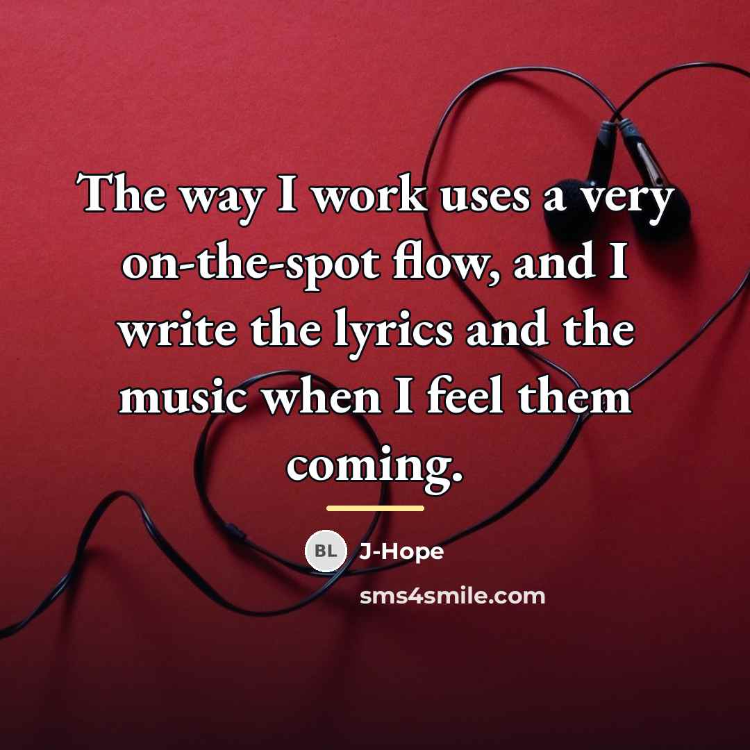 “The way I work uses a very on-the-spot flow, and…” quote by J-Hope