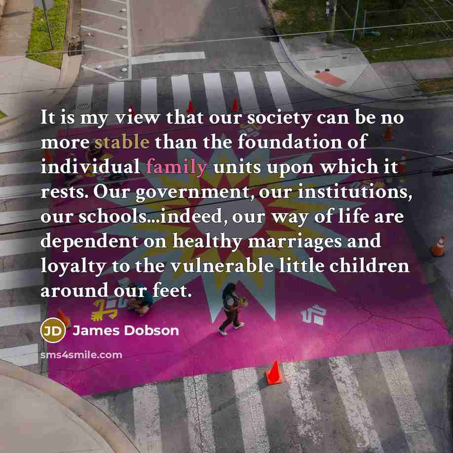 “It is my view that our society can be no…” quote by James Dobson