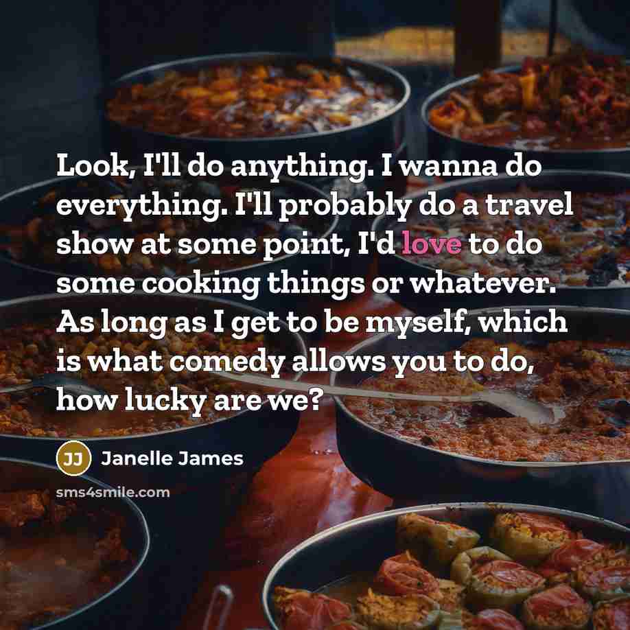 “Look, I'll do anything. I wanna do everything. I'll probably…” quote by Janelle James