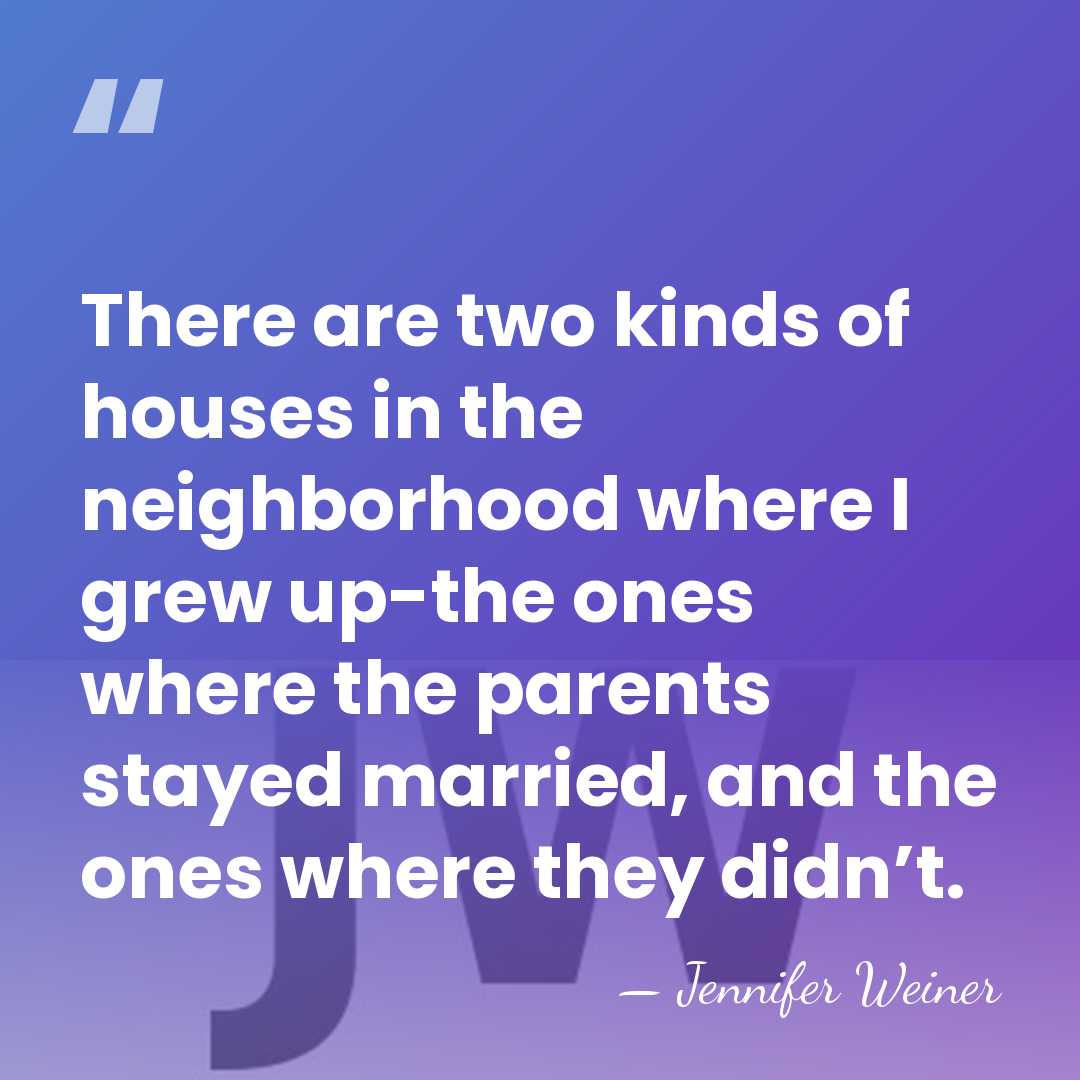 There are two kinds of houses in the neighborhood where I grew&hellip; - Jennifer Weiner