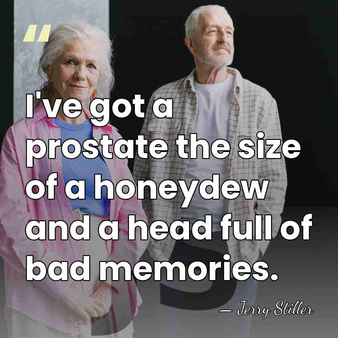 I've got a prostate the size of a honeydew and a head&hellip; - Jerry Stiller