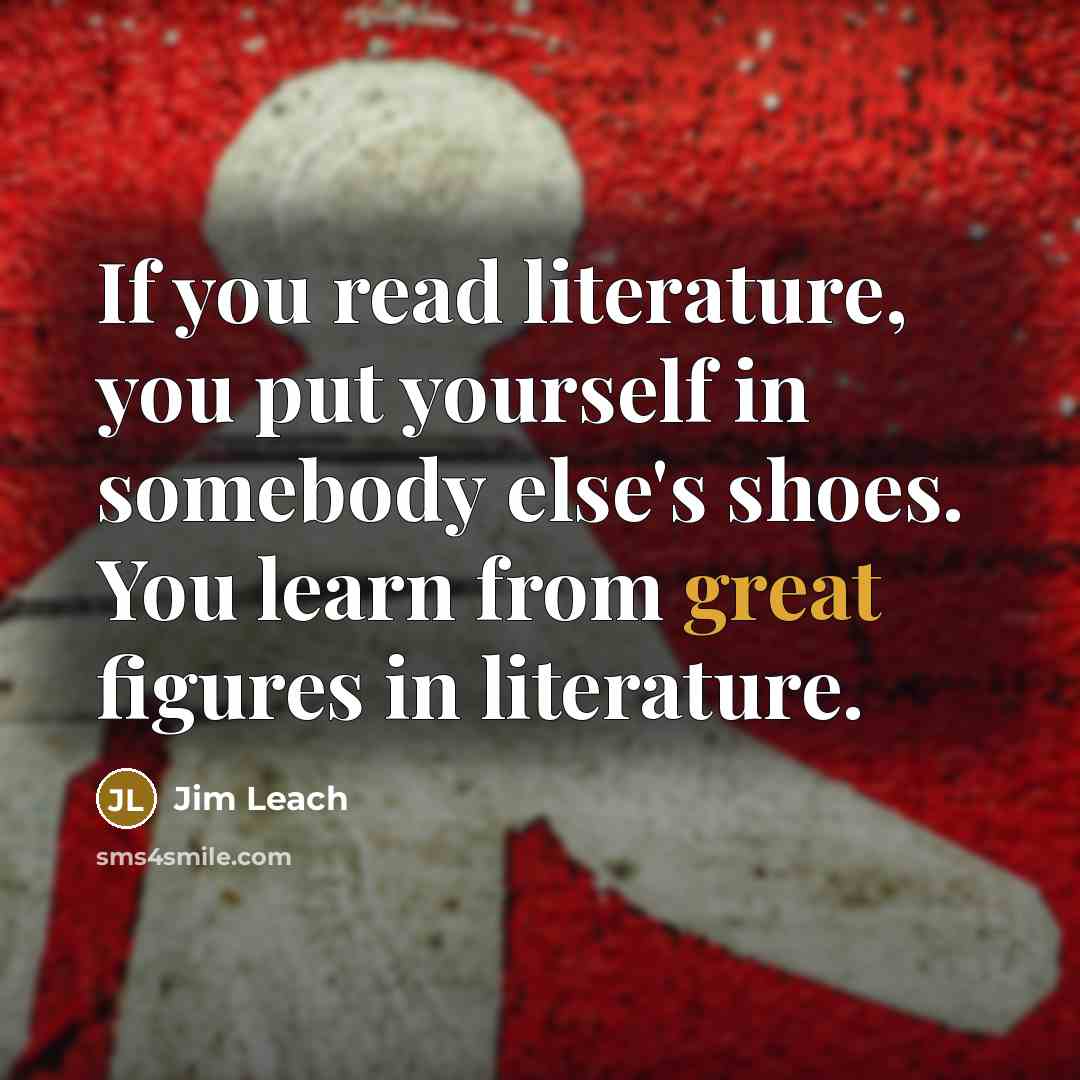 “If you read literature, you put yourself in somebody else's…” quote by Jim Leach