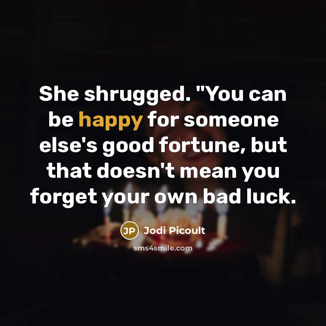 “She shrugged. "You can be happy for someone else's good…” quote by Jodi Picoult