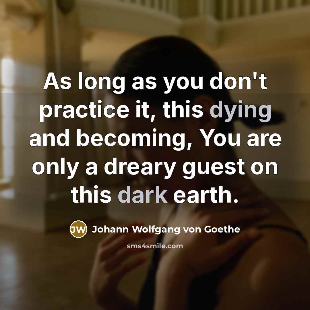 “As long as you don't practice it, this dying and…” quote by Johann Wolfgang von Goethe