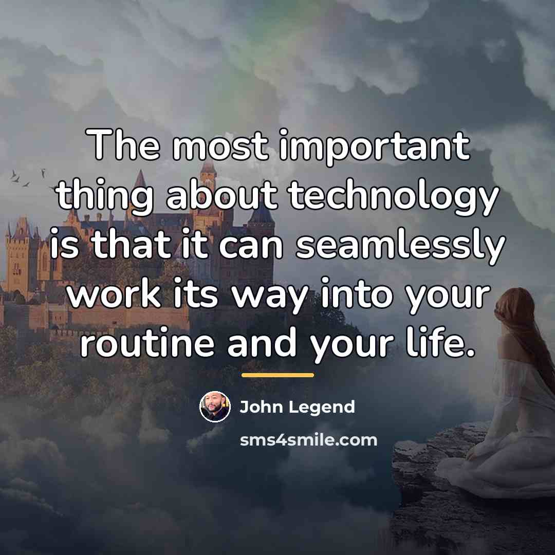 “The most important thing about technology is that it can…” quote by John Legend
