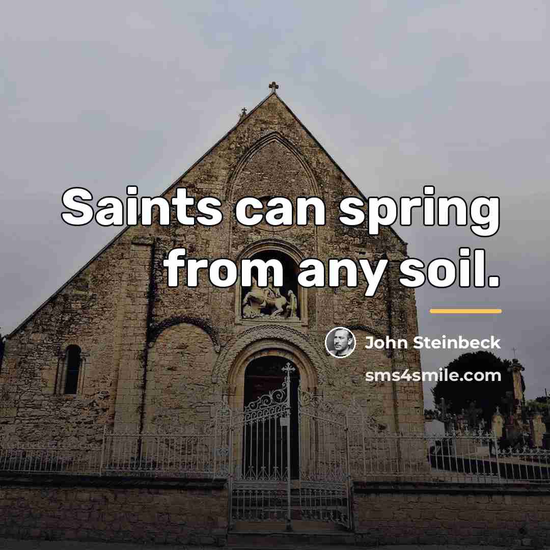 “Saints can spring from any soil.…” quote by John Steinbeck
