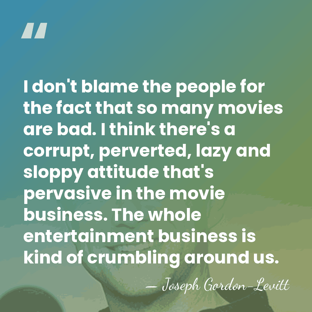 I don't blame the people for the fact that so many movies&hellip; - Joseph Gordon-Levitt