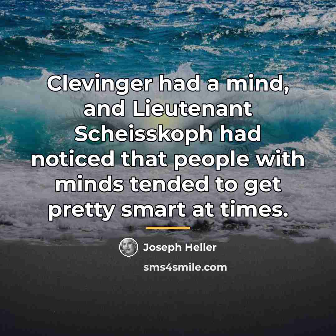 “Clevinger had a mind, and Lieutenant Scheisskoph had noticed that…” quote by Joseph Heller