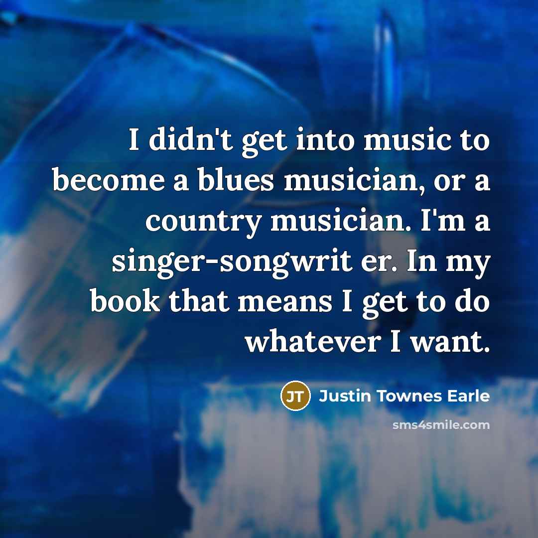 “I didn't get into music to become a blues musician,…” quote by Justin Townes Earle