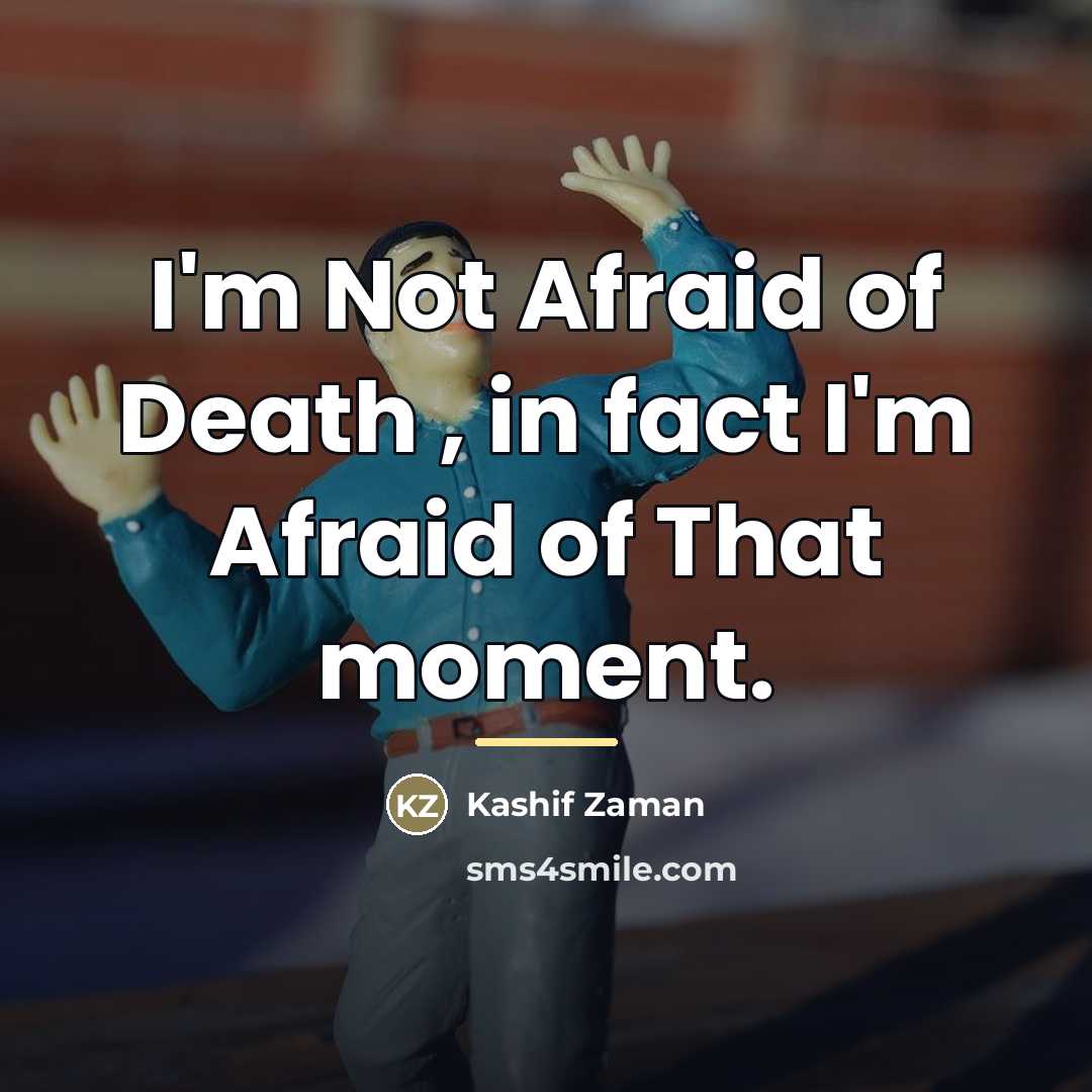 “I'm Not Afraid of Death , in fact I'm Afraid…” quote by Kashif Zaman