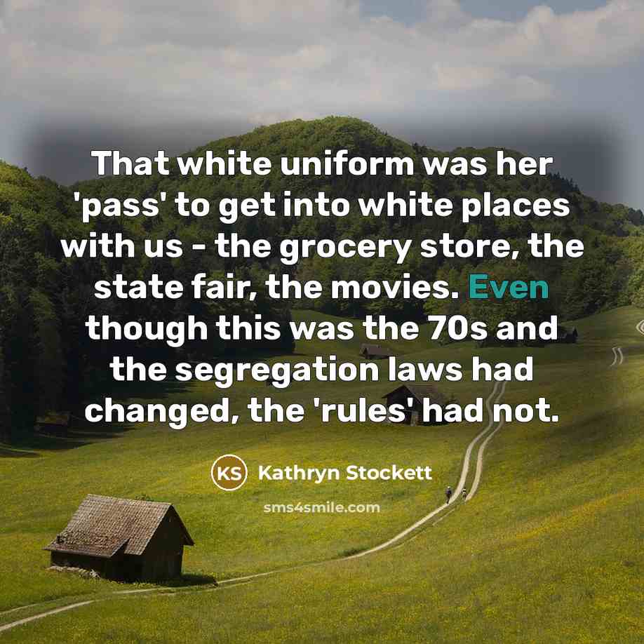 “That white uniform was her 'pass' to get into white…” quote by Kathryn Stockett