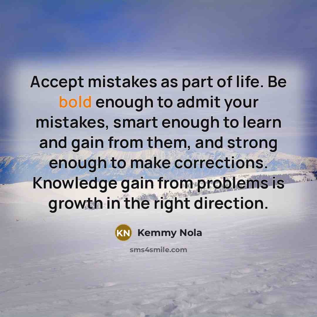 “Accept mistakes as part of life. Be bold enough to…” quote by Kemmy Nola