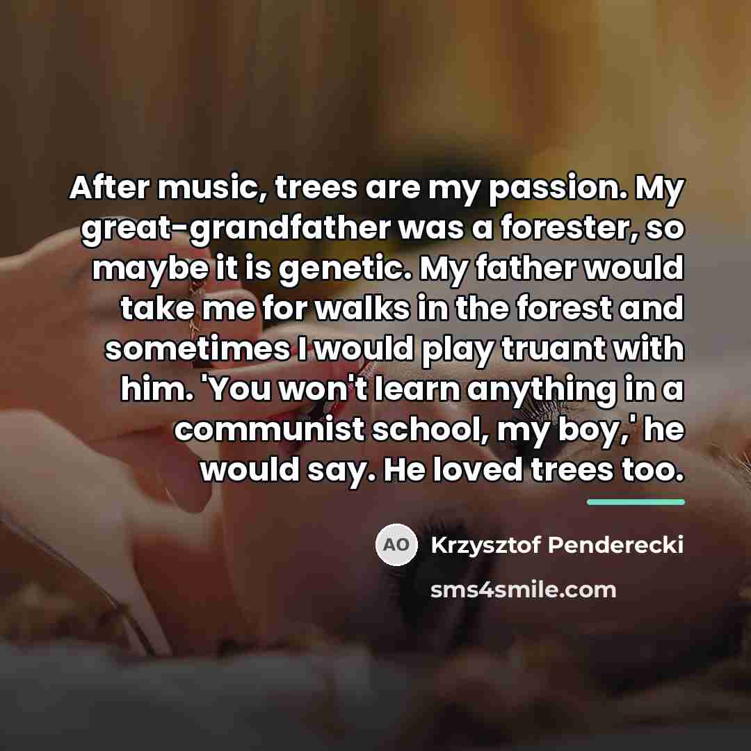 “After music, trees are my passion. My great-grandfather was a…” quote by Krzysztof Penderecki