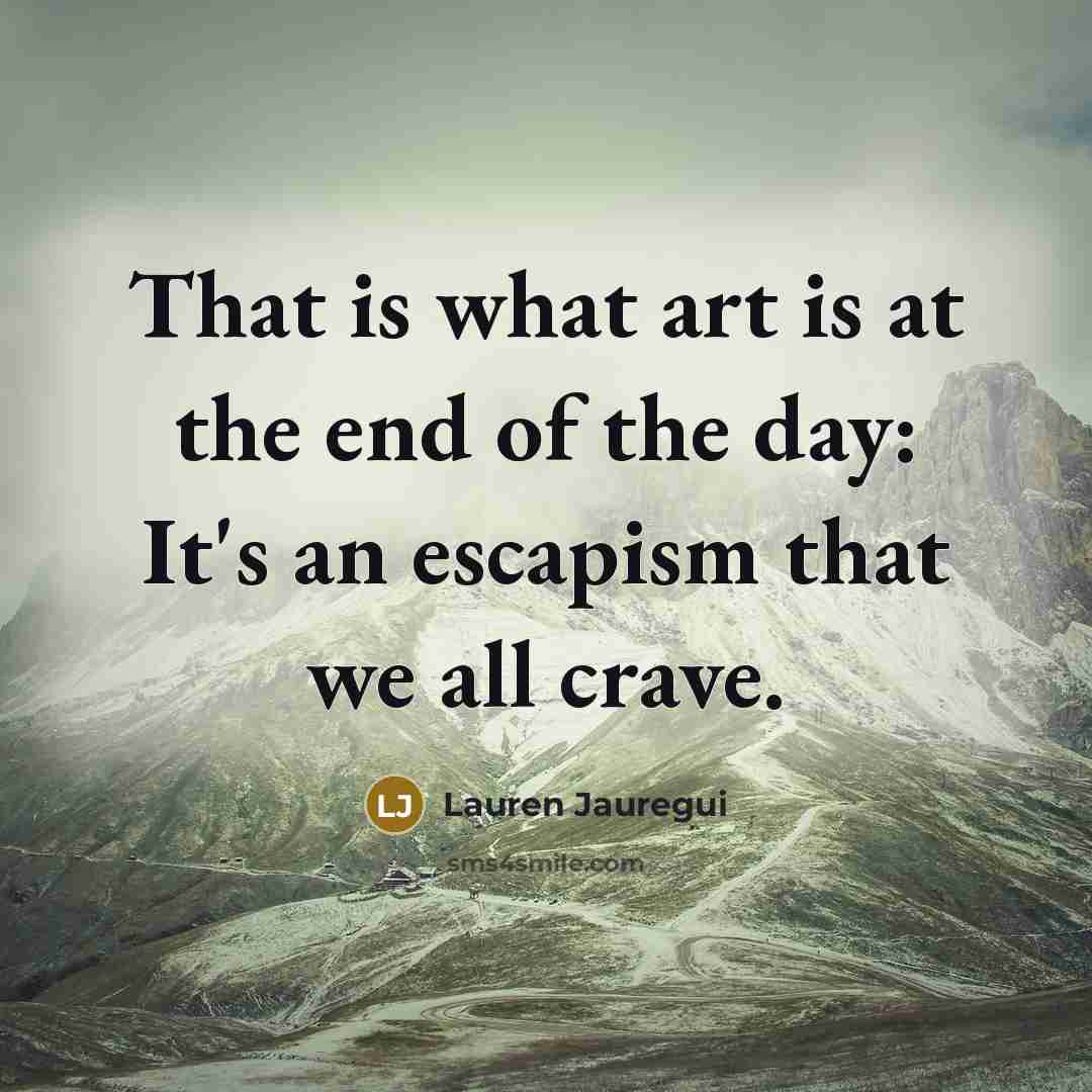 “That is what art is at the end of the…” quote by Lauren Jauregui